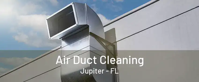 Air Duct Cleaning Jupiter - FL