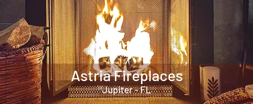 Astria Fireplaces Jupiter - FL