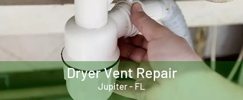 Dryer Vent Repair Jupiter - FL