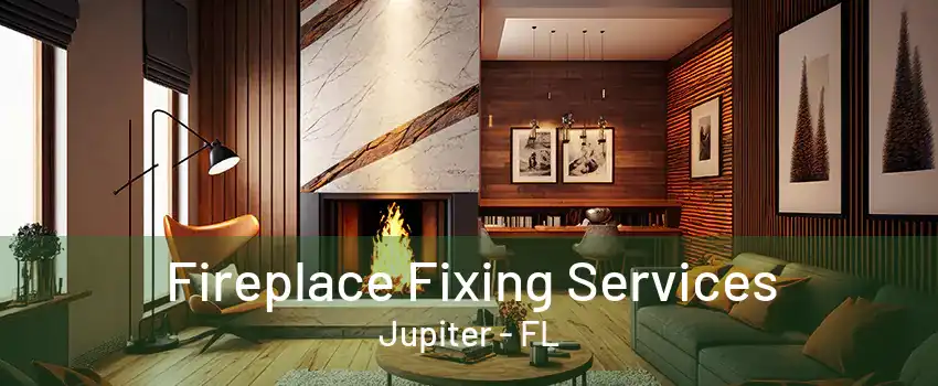 Fireplace Fixing Services Jupiter - FL