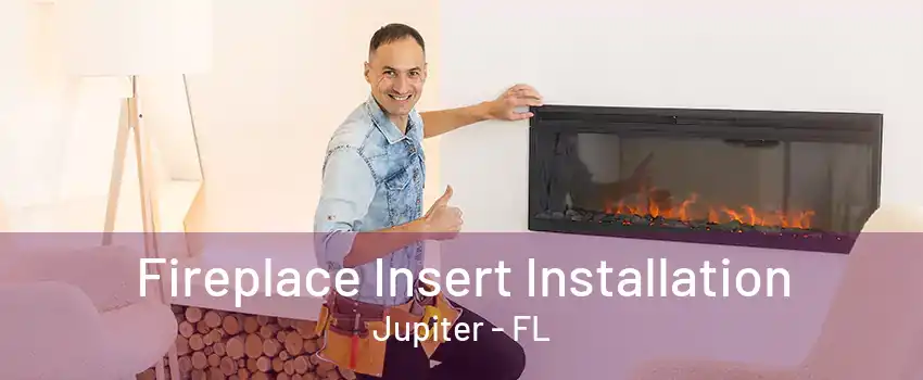 Fireplace Insert Installation Jupiter - FL