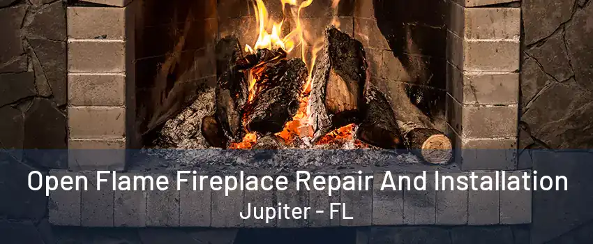 Open Flame Fireplace Repair And Installation Jupiter - FL