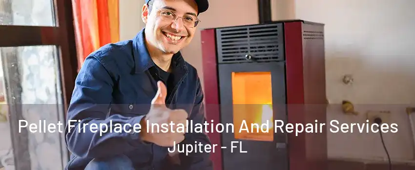 Pellet Fireplace Installation And Repair Services Jupiter - FL