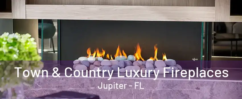 Town & Country Luxury Fireplaces Jupiter - FL